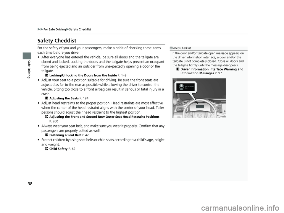 HONDA PILOT 2021   (in English) Owners Guide 38
uuFor Safe Driving uSafety Checklist
Safe Driving
Safety Checklist
For the safety of you and your passenge rs, make a habit of checking these items 
each time before you drive.
• After everyone h
