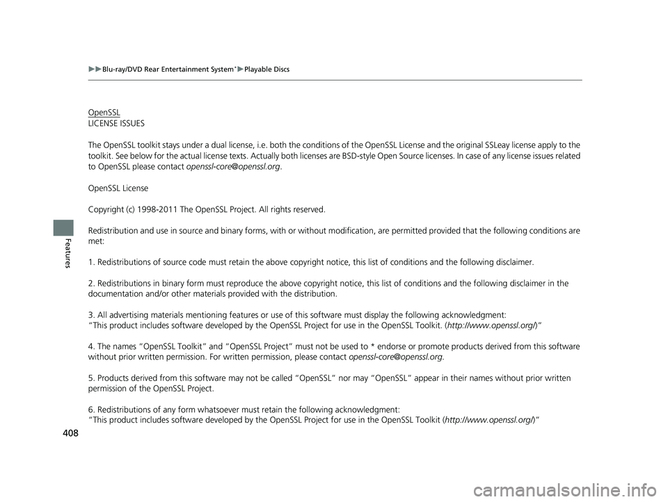 HONDA PILOT 2021 Owners Manual (in English) 408
uuBlu-ray/DVD Rear Entertainment System*uPlayable Discs
Features
OpenSSL
LICENSE ISSUES
The OpenSSL toolkit stays under a dual license, i.e. both the conditions of the Open SSL License and the ori HONDA PILOT 2021 Owners Manual (in English) 408
uuBlu-ray/DVD Rear Entertainment System*uPlayable Discs
Features
OpenSSL
LICENSE ISSUES
The OpenSSL toolkit stays under a dual license, i.e. both the conditions of the Open SSL License and the ori