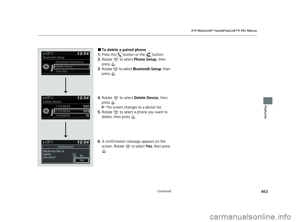 HONDA PILOT 2021 (in English) Service Manual 463
uuBluetooth ® HandsFreeLink ®u HFL Menus
Continued
Features
■To delete a paired phone
1. Press the button or the button.
2. Rotate to select Phone Setup, then
press .
3. Rotate to s HONDA PILOT 2021 (in English) Service Manual 463
uuBluetooth ® HandsFreeLink ®u HFL Menus
Continued
Features
■To delete a paired phone
1. Press the button or the button.
2. Rotate to select Phone Setup, then
press .
3. Rotate to s