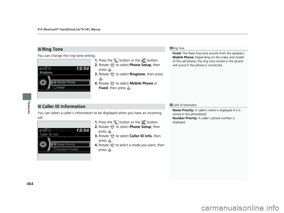 HONDA PILOT 2021 (in English) Service Manual uuBluetooth ® HandsFreeLink ®u HFL Menus
464
Features
You can change the ring tone setting.
1.Press the button or the button.
2. Rotate to select Phone Setup, then
press .
3. Rotate to selec HONDA PILOT 2021 (in English) Service Manual uuBluetooth ® HandsFreeLink ®u HFL Menus
464
Features
You can change the ring tone setting.
1.Press the button or the button.
2. Rotate to select Phone Setup, then
press .
3. Rotate to selec