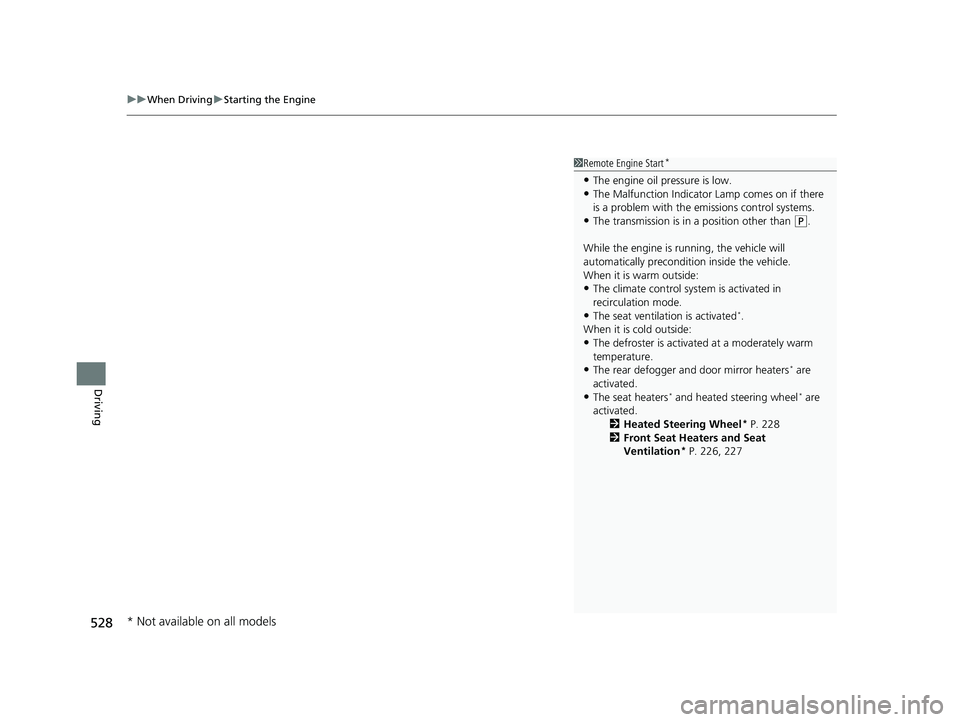 HONDA PILOT 2021 Owners Manual (in English) uuWhen Driving uStarting the Engine
528
Driving
1Remote Engine Start*
•The engine oil pressure is low.•The Malfunction Indicator Lamp comes on if there
is a problem with the em issions control sy HONDA PILOT 2021 Owners Manual (in English) uuWhen Driving uStarting the Engine
528
Driving
1Remote Engine Start*
•The engine oil pressure is low.•The Malfunction Indicator Lamp comes on if there
is a problem with the em issions control sy