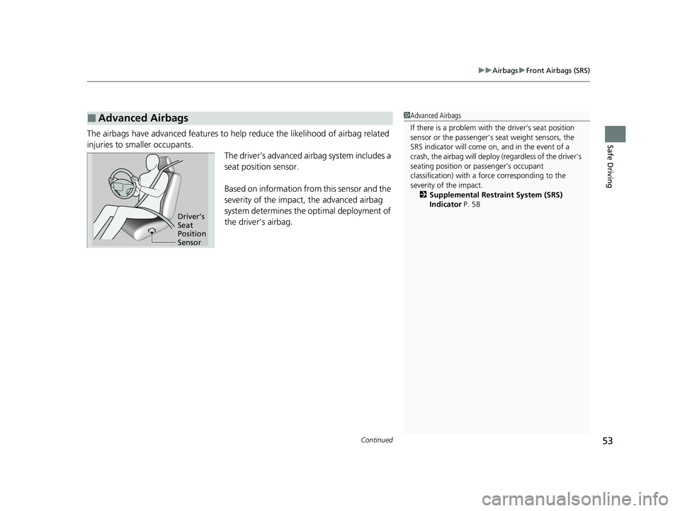 HONDA PILOT 2021  Owners Manual (in English) Continued53
uuAirbags uFront Airbags (SRS)
Safe DrivingThe airbags have advanced features to he lp reduce the likelihood of airbag related 
injuries to smaller occupants. The driver’s advanced airba