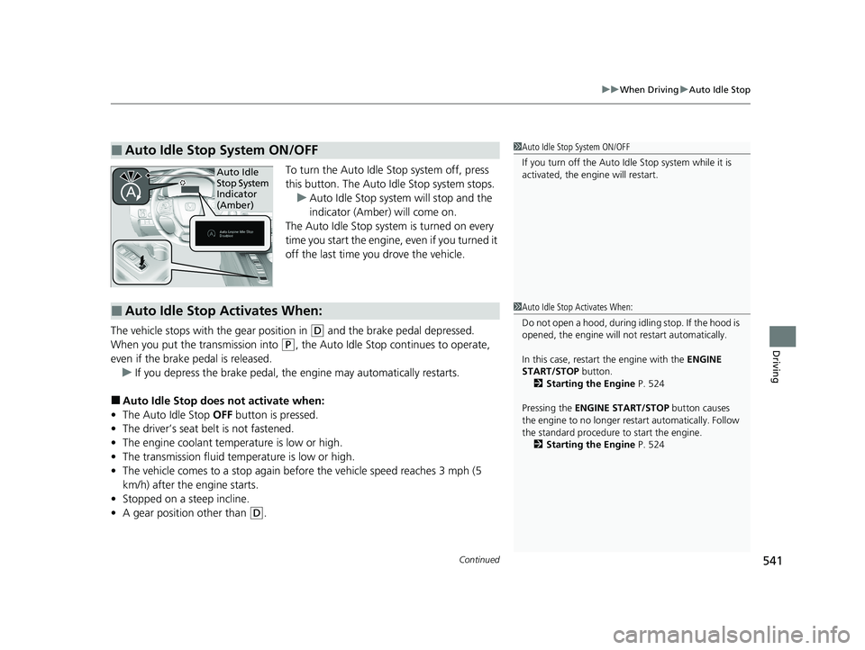 HONDA PILOT 2021 (in English) Owners Guide Continued541
uuWhen Driving uAuto Idle Stop
Driving
To turn the Auto Idle Stop system off, press
this button. The Auto Id le Stop system stops.
u Auto Idle Stop system will stop and the
indicator ( HONDA PILOT 2021 (in English) Owners Guide Continued541
uuWhen Driving uAuto Idle Stop
Driving
To turn the Auto Idle Stop system off, press
this button. The Auto Id le Stop system stops.
u Auto Idle Stop system will stop and the
indicator (