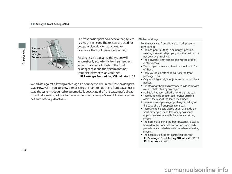 HONDA PILOT 2021 Owners Manual (in English) uuAirbags uFront Airbags (SRS)
54
Safe Driving
The front passenger’s ad vanced airbag system
has weight sensors. The sensors are used for
occupant classification to activate or
deactivate the fro HONDA PILOT 2021 Owners Manual (in English) uuAirbags uFront Airbags (SRS)
54
Safe Driving
The front passenger’s ad vanced airbag system
has weight sensors. The sensors are used for
occupant classification to activate or
deactivate the fro