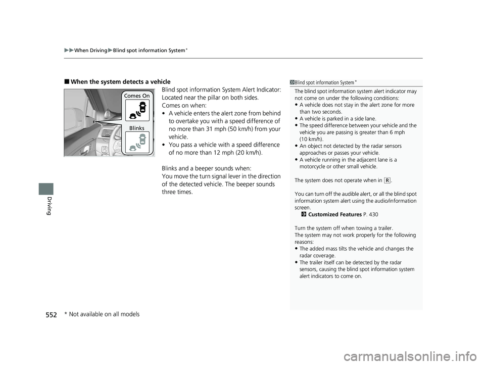 HONDA PILOT 2021 (in English) Owners Guide uuWhen Driving uBlind spot information System*
552
Driving
■When the system detects a vehicle
Blind spot information System Alert Indicator:
Located near the pillar on both sides.
Comes on when:
• HONDA PILOT 2021 (in English) Owners Guide uuWhen Driving uBlind spot information System*
552
Driving
■When the system detects a vehicle
Blind spot information System Alert Indicator:
Located near the pillar on both sides.
Comes on when:
•