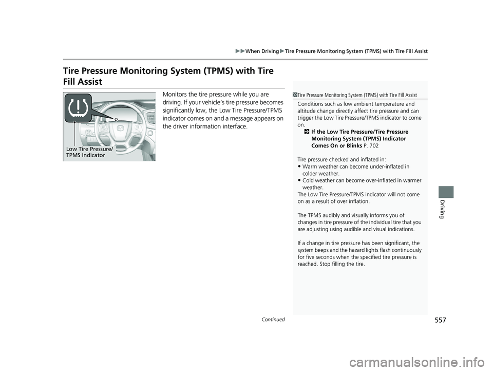 HONDA PILOT 2021 Owners Manual (in English) 557
uuWhen Driving uTire Pressure Monitoring System (TPMS) with Tire Fill Assist
Continued
Driving
Tire Pressure Monitoring System (TPMS) with Tire
Fill Assist
Monitors the tire pr essure while you a HONDA PILOT 2021 Owners Manual (in English) 557
uuWhen Driving uTire Pressure Monitoring System (TPMS) with Tire Fill Assist
Continued
Driving
Tire Pressure Monitoring System (TPMS) with Tire
Fill Assist
Monitors the tire pr essure while you a