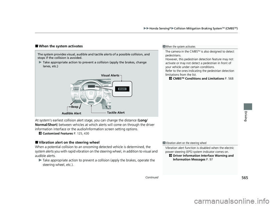 HONDA PILOT 2021  Owners Manual (in English) Continued565
uuHonda Sensing ®u Collision Mitigation Braking SystemTM (CMBSTM)
Driving
■When the system activates
At system’s earliest collision alert st age, you can change the distance (Long/
N