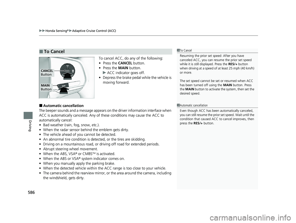 HONDA PILOT 2021 (in English) Service Manual uuHonda Sensing ®u Adaptive Cruise Control (ACC)
586
Driving
To cancel ACC, do any of the following:
• Press the CANCEL button.
• Press the MAIN button.
u ACC indicator goes off.
• Depress th HONDA PILOT 2021 (in English) Service Manual uuHonda Sensing ®u Adaptive Cruise Control (ACC)
586
Driving
To cancel ACC, do any of the following:
• Press the CANCEL button.
• Press the MAIN button.
u ACC indicator goes off.
• Depress th