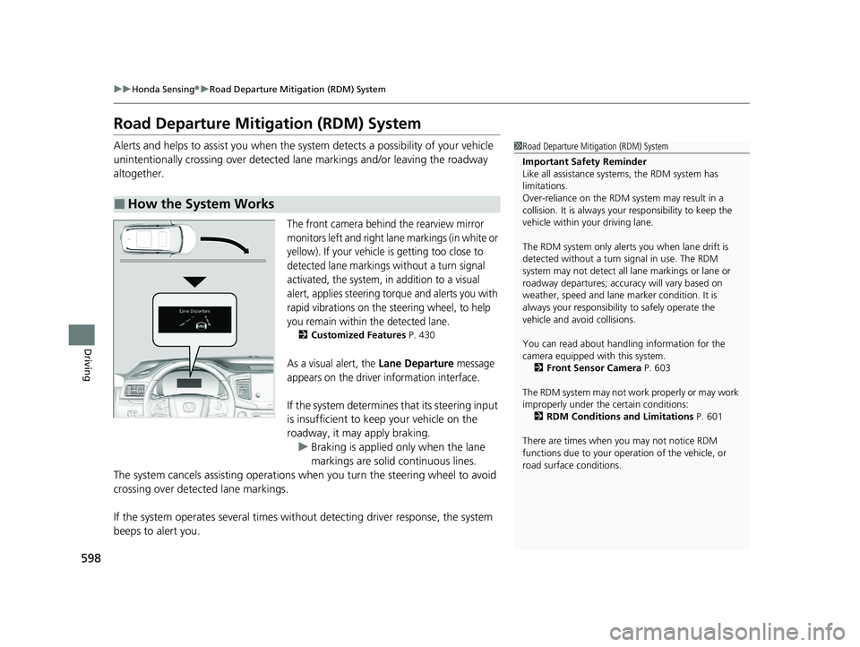 HONDA PILOT 2021 (in English) Service Manual 598
uuHonda Sensing ®u Road Departure Mitigation (RDM) System
Driving
Road Departure Mitigation (RDM) System
Alerts and helps to assist you when the sy stem detects a possibility of your vehicle
uni HONDA PILOT 2021 (in English) Service Manual 598
uuHonda Sensing ®u Road Departure Mitigation (RDM) System
Driving
Road Departure Mitigation (RDM) System
Alerts and helps to assist you when the sy stem detects a possibility of your vehicle
uni