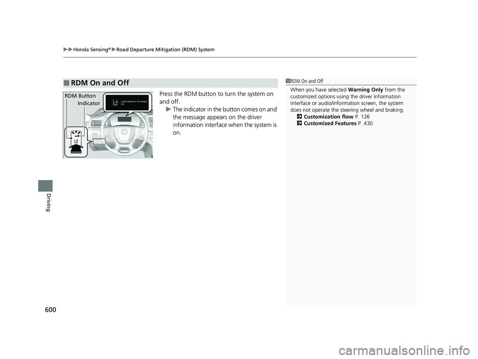 HONDA PILOT 2021  Owners Manual (in English) uuHonda Sensing ®u Road Departure Mitigation (RDM) System
600
Driving
Press the RDM button to turn the system on 
and off.
u The indicator in the button comes on and 
the message appears on the drive