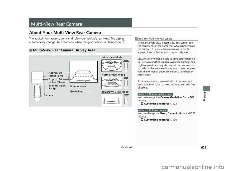 HONDA PILOT 2021   (in English) Owners Guide 621Continued
Driving
Multi-View Rear Camera
About Your Multi-View Rear Camera
The audio/information screen can display your vehicle’s rear view. The display 
automatically changes to a rear view whe