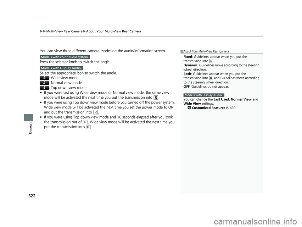 HONDA PILOT 2021   (in English) Owners Guide uuMulti-View Rear Camera uAbout Your Multi-View Rear Camera
622
Driving
You can view three different camera  modes on the audio/information screen.
Press the selector knob to switch the angle.
Select 