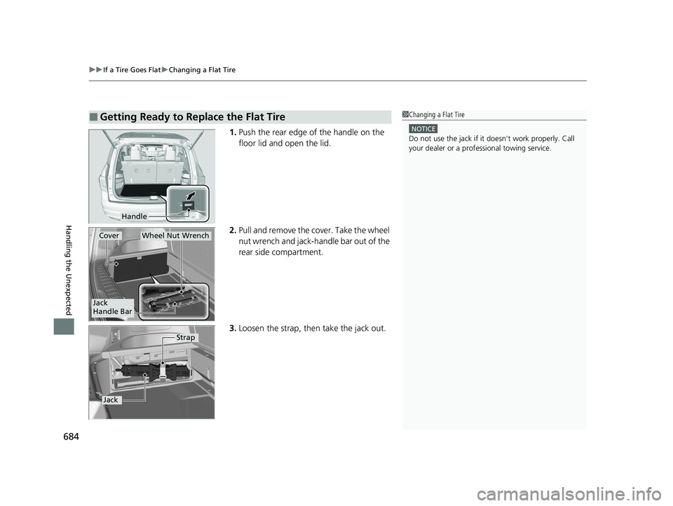 HONDA PILOT 2021 Owners Manual (in English) uuIf a Tire Goes Flat uChanging a Flat Tire
684
Handling the Unexpected
1. Push the rear edge of the handle on the
floor lid and open the lid.
2. Pull and remove the cover. Take the wheel
nut wrench HONDA PILOT 2021 Owners Manual (in English) uuIf a Tire Goes Flat uChanging a Flat Tire
684
Handling the Unexpected
1. Push the rear edge of the handle on the
floor lid and open the lid.
2. Pull and remove the cover. Take the wheel
nut wrench