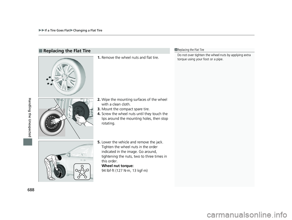 HONDA PILOT 2021 Owners Manual (in English) uuIf a Tire Goes Flat uChanging a Flat Tire
688
Handling the Unexpected
1. Remove the wheel nuts and flat tire.
2. Wipe the mounting surfaces of the wheel
with a clean cloth.
3. Mount the compact spa HONDA PILOT 2021 Owners Manual (in English) uuIf a Tire Goes Flat uChanging a Flat Tire
688
Handling the Unexpected
1. Remove the wheel nuts and flat tire.
2. Wipe the mounting surfaces of the wheel
with a clean cloth.
3. Mount the compact spa