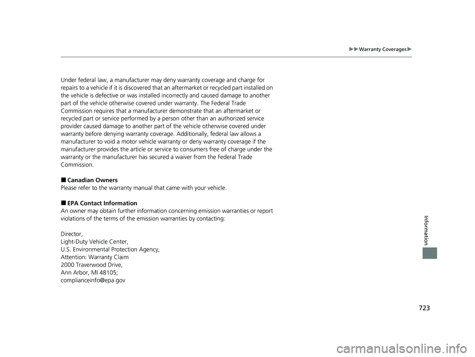 HONDA PILOT 2021 Owners Manual (in English) 723
uuWarranty Coverages u
Information
Under federal law, a manufacturer may deny warranty coverage and charge for
repairs to a vehicle if it is discovered that an aftermarket or recycled part insta HONDA PILOT 2021 Owners Manual (in English) 723
uuWarranty Coverages u
Information
Under federal law, a manufacturer may deny warranty coverage and charge for
repairs to a vehicle if it is discovered that an aftermarket or recycled part insta