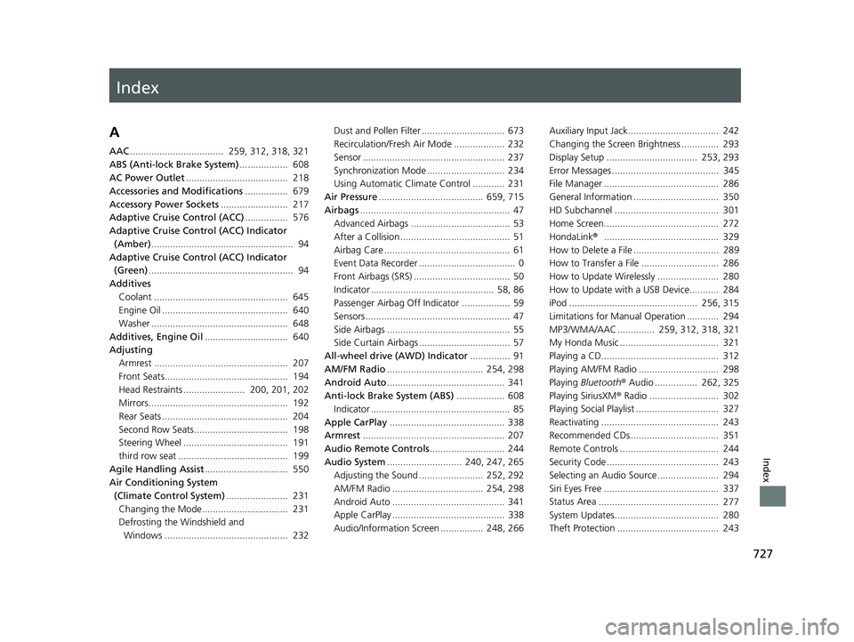 HONDA PILOT 2021   (in English) Service Manual Index
727
Index
Index
A
AAC...................................  259, 312, 318, 321
ABS (Anti-lock Brake System) ..................  608
AC Power Outlet ......................................  218
Acce