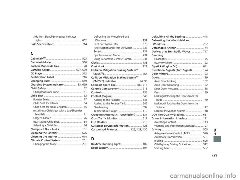 HONDA PILOT 2021  Owners Manual (in English) 729
Index
Side Turn Signal/Emergency Indicator Lights ....................................................  652
Bulb Specifications ...................................  714
C
CabinTalkTM..............