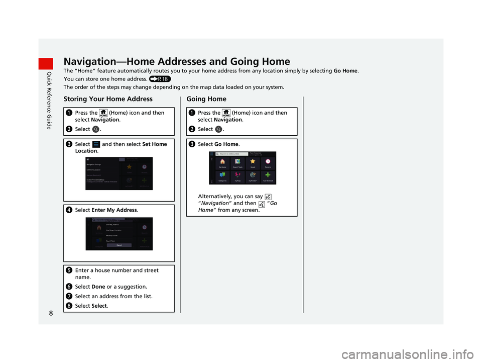 HONDA PILOT 2021  Navigation Manual (in English) 8
Quick Reference GuideNavigation—Home Addresses and Going Home
The “Home” feature automatically routes you to your home address from any location simply by selecting Go Home.
You can store one 