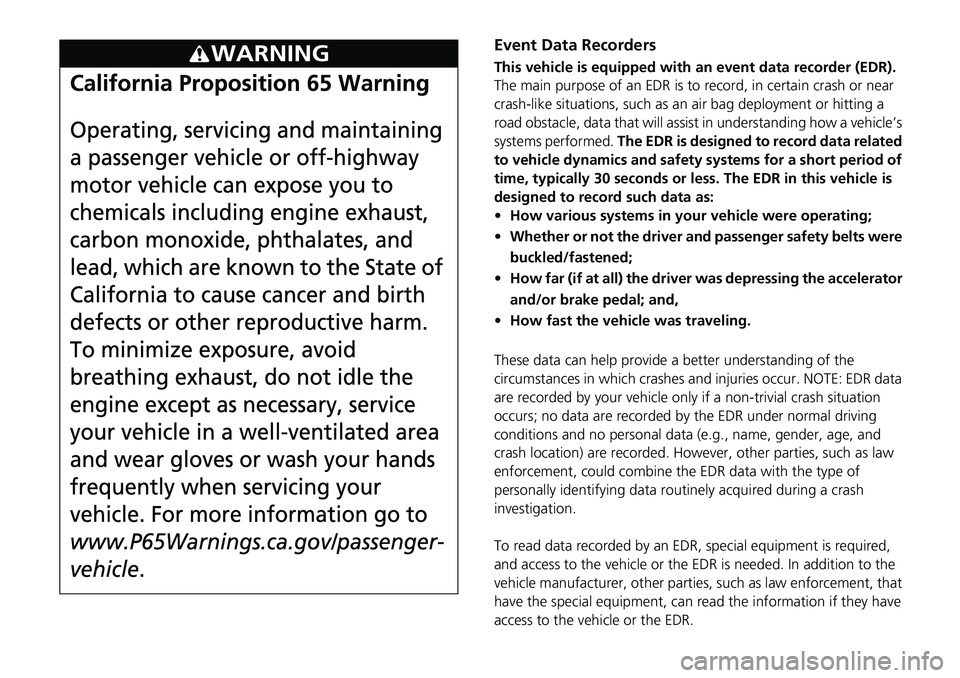 HONDA RIDGELINE 2021 Owners Manual (in English) Event Data Recorders
This vehicle is equipped with an event data recorder (EDR).
The main purpose of an EDR is to record, in certain crash or near
crash-like situations, such as an air bag deploymen HONDA RIDGELINE 2021 Owners Manual (in English) Event Data Recorders
This vehicle is equipped with an event data recorder (EDR).
The main purpose of an EDR is to record, in certain crash or near
crash-like situations, such as an air bag deploymen