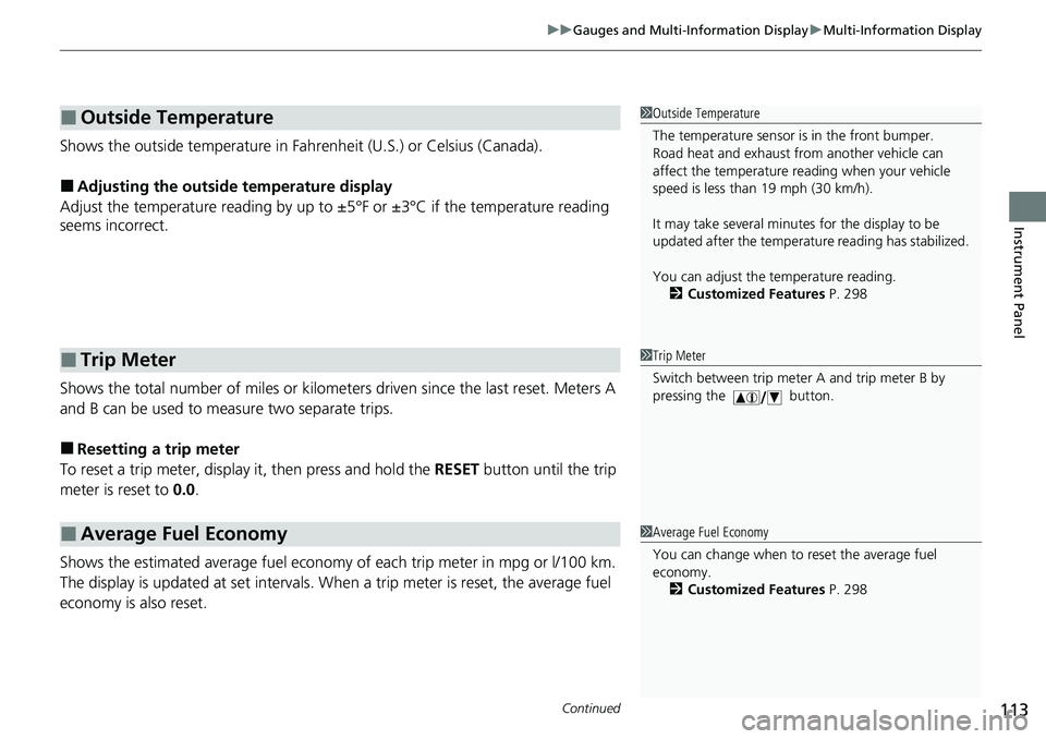 HONDA RIDGELINE 2021  Owners Manual (in English) Continued113
uuGauges and Multi-Information Display uMulti-Information Display
Instrument Panel
Shows the outside temperature in Fahr enheit (U.S.) or Celsius (Canada).
■Adjusting the outside temper