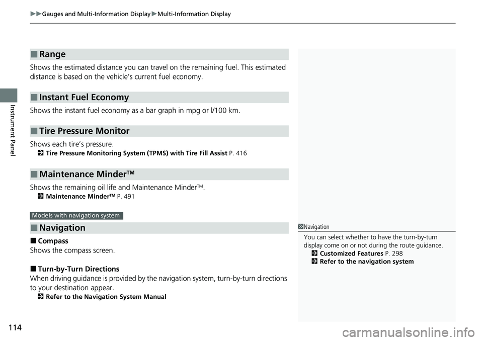 HONDA RIDGELINE 2021 Owners Manual (in English) uuGauges and Multi-Information Display uMulti-Information Display
114
Instrument Panel
Shows the estimated distance you can trave l on the remaining fuel. This estimated
distance is based on the vehi HONDA RIDGELINE 2021 Owners Manual (in English) uuGauges and Multi-Information Display uMulti-Information Display
114
Instrument Panel
Shows the estimated distance you can trave l on the remaining fuel. This estimated
distance is based on the vehi