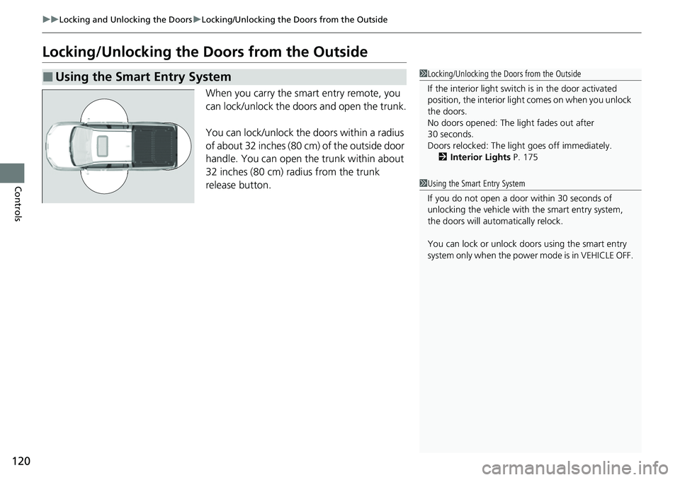 HONDA RIDGELINE 2021 Owners Manual (in English) 120
uuLocking and Unlocking the Doors uLocking/Unlocking the Doors from the Outside
Controls
Locking/Unlocking the Doors from the Outside
When you carry the smart entry remote, you
can lock/unlock t HONDA RIDGELINE 2021 Owners Manual (in English) 120
uuLocking and Unlocking the Doors uLocking/Unlocking the Doors from the Outside
Controls
Locking/Unlocking the Doors from the Outside
When you carry the smart entry remote, you
can lock/unlock t