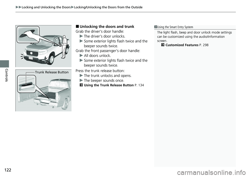 HONDA RIDGELINE 2021 Owners Manual (in English) uuLocking and Unlocking the Doors uLocking/Unlocking the Doors from the Outside
122
Controls
■Unlocking the doors and trunk
Grab the driver’s door handle: u The driver’s door unlocks.
u Some ext HONDA RIDGELINE 2021 Owners Manual (in English) uuLocking and Unlocking the Doors uLocking/Unlocking the Doors from the Outside
122
Controls
■Unlocking the doors and trunk
Grab the driver’s door handle: u The driver’s door unlocks.
u Some ext