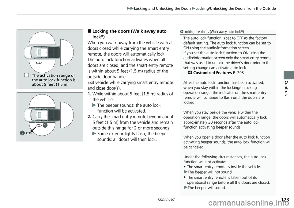 HONDA RIDGELINE 2021 Owners Manual (in English) Continued123
uuLocking and Unlocking the Doors uLocking/Unlocking the Doors from the Outside
Controls
■Locking the doors (Walk away auto
lock ®)
When you walk away fro m the vehicle with all
door HONDA RIDGELINE 2021 Owners Manual (in English) Continued123
uuLocking and Unlocking the Doors uLocking/Unlocking the Doors from the Outside
Controls
■Locking the doors (Walk away auto
lock ®)
When you walk away fro m the vehicle with all
door