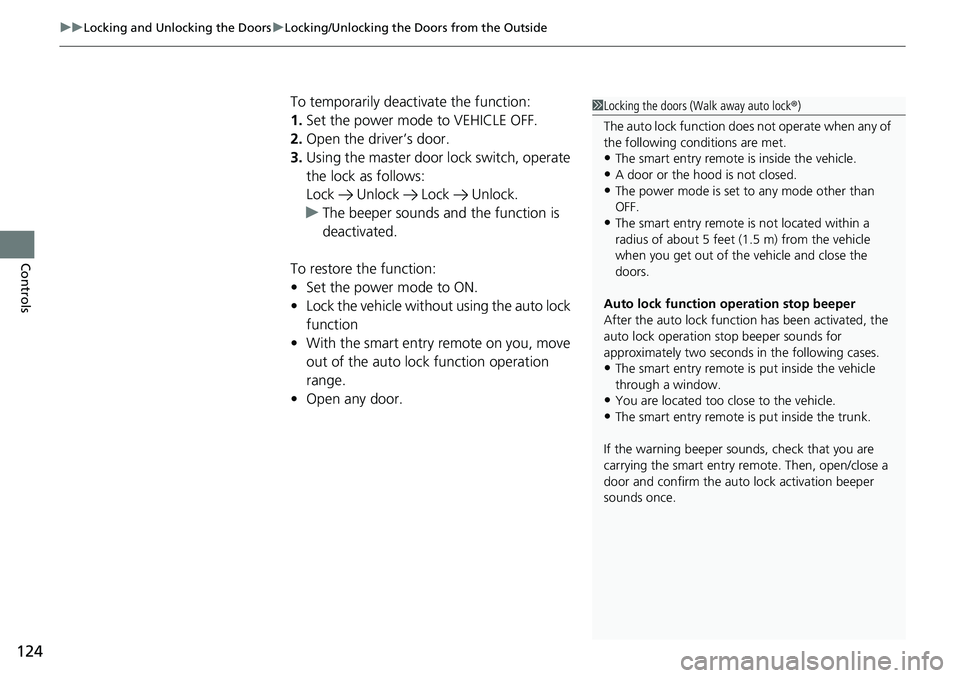 HONDA RIDGELINE 2021 Owners Manual (in English) uuLocking and Unlocking the Doors uLocking/Unlocking the Doors from the Outside
124
Controls
To temporarily deactivate the function:
1. Set the power mode to VEHICLE OFF.
2. Open the driver’s door.
HONDA RIDGELINE 2021 Owners Manual (in English) uuLocking and Unlocking the Doors uLocking/Unlocking the Doors from the Outside
124
Controls
To temporarily deactivate the function:
1. Set the power mode to VEHICLE OFF.
2. Open the driver’s door.