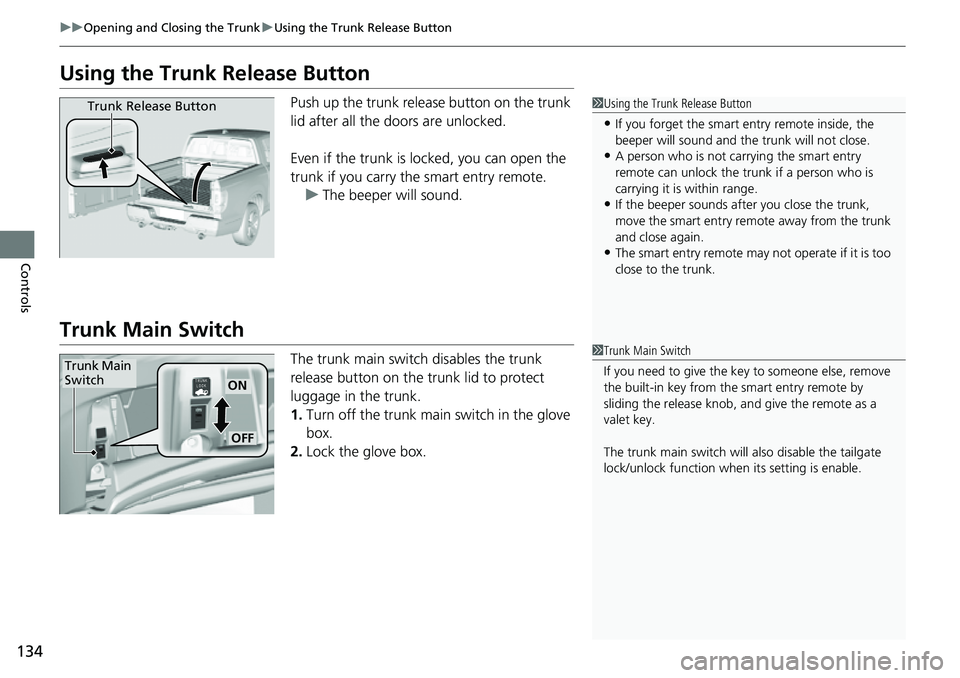 HONDA RIDGELINE 2021 Owners Manual (in English) 134
uuOpening and Closing the Trunk uUsing the Trunk Release Button
Controls
Using the Trunk Release Button
Push up the trunk release button on the trunk
lid after all the doors are unlocked.
Even i HONDA RIDGELINE 2021 Owners Manual (in English) 134
uuOpening and Closing the Trunk uUsing the Trunk Release Button
Controls
Using the Trunk Release Button
Push up the trunk release button on the trunk
lid after all the doors are unlocked.
Even i