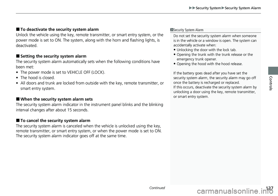HONDA RIDGELINE 2021 (in English) User Guide Continued137
uuSecurity System uSecurity System Alarm
Controls
■To deactivate the security system alarm
Unlock the vehicle using the key, remote tra nsmitter, or smart entry system, or the
power mo HONDA RIDGELINE 2021 (in English) User Guide Continued137
uuSecurity System uSecurity System Alarm
Controls
■To deactivate the security system alarm
Unlock the vehicle using the key, remote tra nsmitter, or smart entry system, or the
power mo