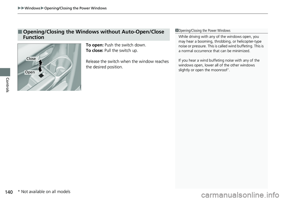 HONDA RIDGELINE 2021 Owners Manual (in English) uuWindows uOpening/Closing th e Power Windows
140
Controls
To open: Push the switch down.
To close: Pull the switch up.
Release the switch wh en the window reaches
the desired position.
■Opening/C HONDA RIDGELINE 2021 Owners Manual (in English) uuWindows uOpening/Closing th e Power Windows
140
Controls
To open: Push the switch down.
To close: Pull the switch up.
Release the switch wh en the window reaches
the desired position.
■Opening/C