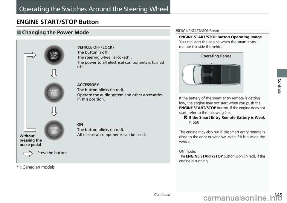 HONDA RIDGELINE 2021 (in English) Owners Guide 145Continued
Controls
Operating the Switches Around the Steering Wheel
ENGINE START/STOP Button
*1:Canadian models
■Changing the Power Mode1ENGINE START/STOP Button
ENGINE START/STOP Button Operatin HONDA RIDGELINE 2021 (in English) Owners Guide 145Continued
Controls
Operating the Switches Around the Steering Wheel
ENGINE START/STOP Button
*1:Canadian models
■Changing the Power Mode1ENGINE START/STOP Button
ENGINE START/STOP Button Operatin