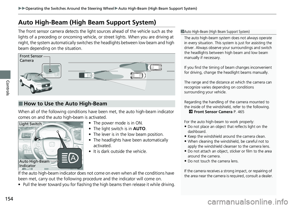 HONDA RIDGELINE 2021 (in English) Owners Guide 154
uuOperating the Switches Around the Steering Wheel uAuto High-Beam (High Beam Support System)
Controls
Auto High-Beam (High Beam Support System)
The front sensor camera detects the light sources HONDA RIDGELINE 2021 (in English) Owners Guide 154
uuOperating the Switches Around the Steering Wheel uAuto High-Beam (High Beam Support System)
Controls
Auto High-Beam (High Beam Support System)
The front sensor camera detects the light sources