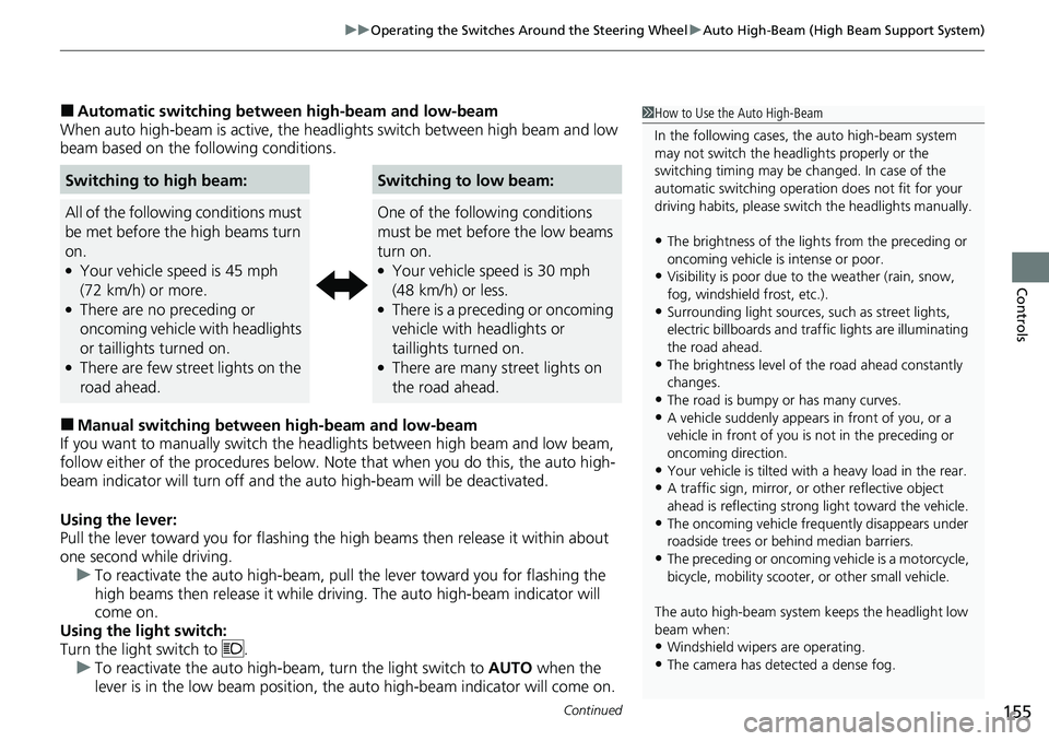 HONDA RIDGELINE 2021  Owners Manual (in English) Continued155
uuOperating the Switches Around the Steering Wheel uAuto High-Beam (High Beam Support System)
Controls
■Automatic switching between  high-beam and low-beam
When auto high-beam is active