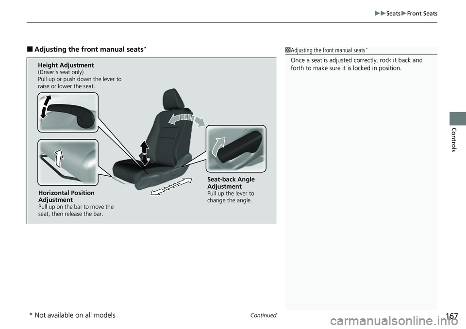 HONDA RIDGELINE 2021 Owners Manual (in English) Continued167
uuSeats uFront Seats
Controls
■Adjusting the front manual seats*1Adjusting the front manual seats*
Once a seat is adjusted co rrectly, rock it back and
forth to make sure it is locked HONDA RIDGELINE 2021 Owners Manual (in English) Continued167
uuSeats uFront Seats
Controls
■Adjusting the front manual seats*1Adjusting the front manual seats*
Once a seat is adjusted co rrectly, rock it back and
forth to make sure it is locked