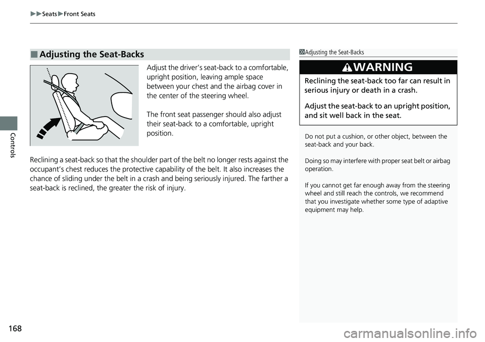 HONDA RIDGELINE 2021 Owners Manual (in English) uuSeats uFront Seats
168
Controls
Adjust the driver’s sea t-back to a comfortable,
upright position, leaving ample space
between your chest and the airbag cover in
the center of the steering whe HONDA RIDGELINE 2021 Owners Manual (in English) uuSeats uFront Seats
168
Controls
Adjust the driver’s sea t-back to a comfortable,
upright position, leaving ample space
between your chest and the airbag cover in
the center of the steering whe
