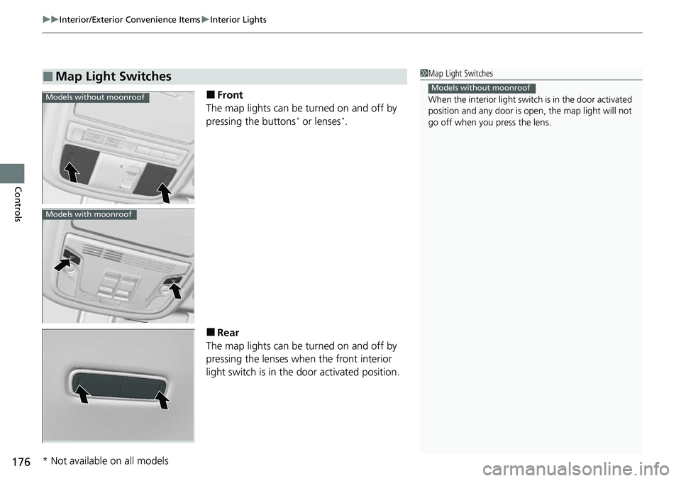 HONDA RIDGELINE 2021  Owners Manual (in English) uuInterior/Exterior Convenience Items uInterior Lights
176
Controls
■Front
The map lights can be turned on and off by 
pressing the buttons
* or lenses*.
■Rear
The map lights can be turned on and 