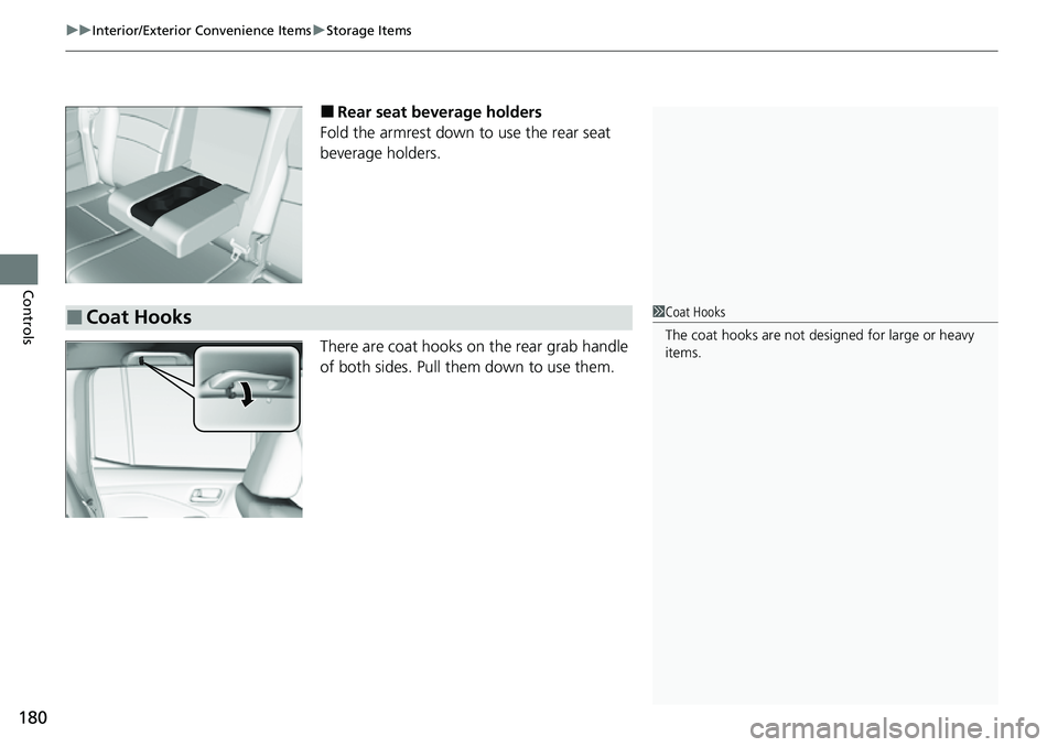HONDA RIDGELINE 2021 Owners Manual (in English) uuInterior/Exterior Convenience Items uStorage Items
180
Controls
■Rear seat beverage holders
Fold the armrest down to use the rear seat
beverage holders.
There are coat hooks on the rear grab han HONDA RIDGELINE 2021 Owners Manual (in English) uuInterior/Exterior Convenience Items uStorage Items
180
Controls
■Rear seat beverage holders
Fold the armrest down to use the rear seat
beverage holders.
There are coat hooks on the rear grab han