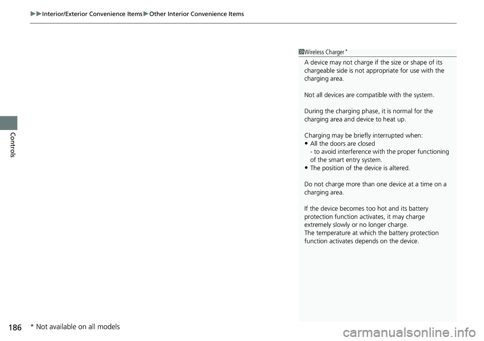 HONDA RIDGELINE 2021 Owners Manual (in English) uuInterior/Exterior Convenience Items uOther Interior Convenience Items
186
Controls
1Wireless Charger*
A device may not charge if the size or shape of its
chargeable side is not a ppropriate for us HONDA RIDGELINE 2021 Owners Manual (in English) uuInterior/Exterior Convenience Items uOther Interior Convenience Items
186
Controls
1Wireless Charger*
A device may not charge if the size or shape of its
chargeable side is not a ppropriate for us