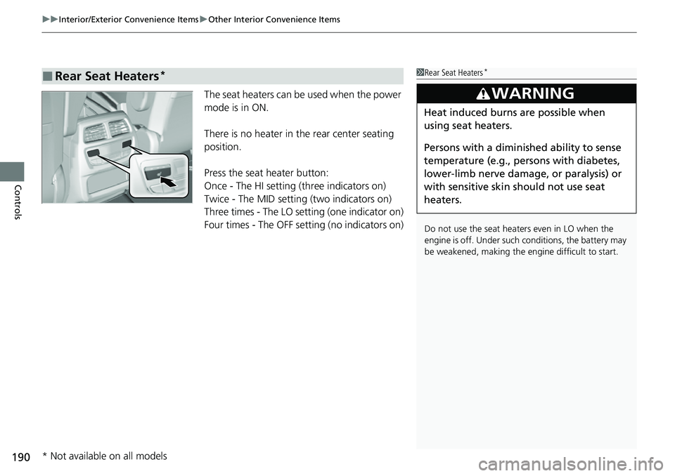 HONDA RIDGELINE 2021 Owners Manual (in English) uuInterior/Exterior Convenience Items uOther Interior Convenience Items
190
Controls
The seat heaters can be used when the power
mode is in ON.
There is no heater in the rear center seating
position HONDA RIDGELINE 2021 Owners Manual (in English) uuInterior/Exterior Convenience Items uOther Interior Convenience Items
190
Controls
The seat heaters can be used when the power
mode is in ON.
There is no heater in the rear center seating
position