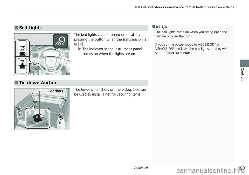 HONDA RIDGELINE 2021 Owners Manual (in English) Continued193
uuInterior/Exterior Convenience Items uIn-Bed Convenience Items
Controls
The bed lights can be turned on or off by
pressing the button when the transmission is
in
(P.
u The indicator i HONDA RIDGELINE 2021 Owners Manual (in English) Continued193
uuInterior/Exterior Convenience Items uIn-Bed Convenience Items
Controls
The bed lights can be turned on or off by
pressing the button when the transmission is
in
(P.
u The indicator i