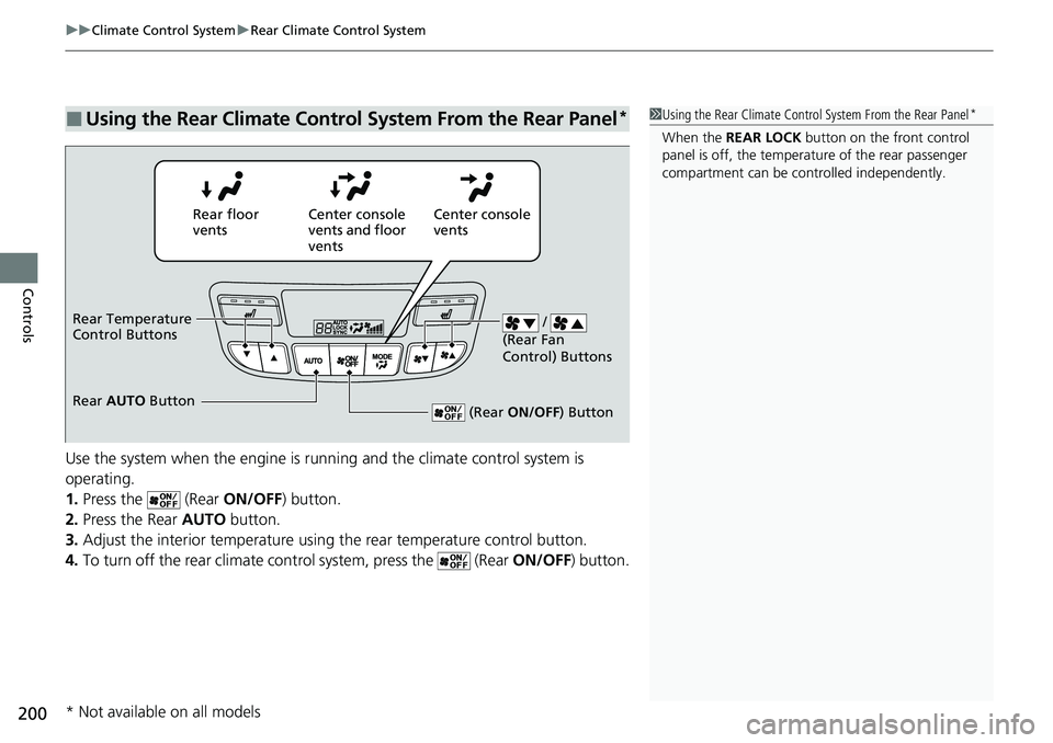 HONDA RIDGELINE 2021 Owners Manual (in English) uuClimate Control System uRear Climate Control System
200
Controls
Use the system when the engine is running and the climate control system is
operating.
1. Press the (Rear ON/OFF) button.
2. Pres HONDA RIDGELINE 2021 Owners Manual (in English) uuClimate Control System uRear Climate Control System
200
Controls
Use the system when the engine is running and the climate control system is
operating.
1. Press the (Rear ON/OFF) button.
2. Pres