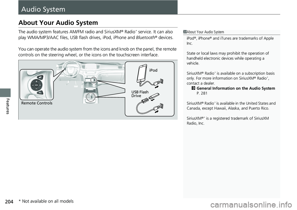 HONDA RIDGELINE 2021 Owners Manual (in English) 204
Features
Audio System
About Your Audio System
The audio system features AM/FM radio and SiriusXM® Radio* service. It can also
play WMA/MP3/AAC files, USB flash drives, iPod, iPhone and Bluetoot HONDA RIDGELINE 2021 Owners Manual (in English) 204
Features
Audio System
About Your Audio System
The audio system features AM/FM radio and SiriusXM® Radio* service. It can also
play WMA/MP3/AAC files, USB flash drives, iPod, iPhone and Bluetoot