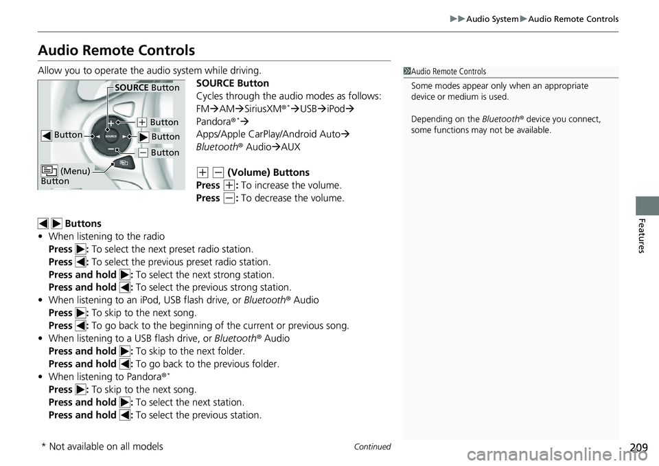 HONDA RIDGELINE 2021 Owners Manual (in English) 209
uuAudio System uAudio Remote Controls
Continued
Features
Audio Remote Controls
Allow you to operate the au dio system while driving.
SOURCE Button
Cycles through the audio modes as follows:
FMA HONDA RIDGELINE 2021 Owners Manual (in English) 209
uuAudio System uAudio Remote Controls
Continued
Features
Audio Remote Controls
Allow you to operate the au dio system while driving.
SOURCE Button
Cycles through the audio modes as follows:
FMA