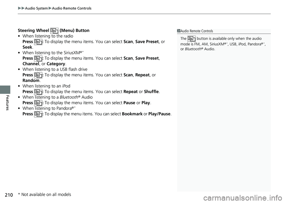 HONDA RIDGELINE 2021 Owners Manual (in English) uuAudio System uAudio Remote Controls
210
Features
Steering Wheel (Menu) Button
• When listening to the radio
Press : To display the menu items. You can select Scan, Save Preset , or
Seek.
• HONDA RIDGELINE 2021 Owners Manual (in English) uuAudio System uAudio Remote Controls
210
Features
Steering Wheel (Menu) Button
• When listening to the radio
Press : To display the menu items. You can select Scan, Save Preset , or
Seek.
•