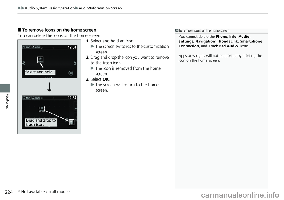 HONDA RIDGELINE 2021  Owners Manual (in English) uuAudio System Basic Operation uAudio/Information Screen
224
Features
■To remove icons on the home screen
You can delete the icons on the home screen. 1.Select and hold an icon.
u The screen switche