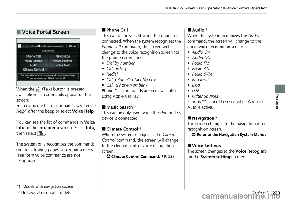 HONDA RIDGELINE 2021 Owners Manual (in English) 233
uuAudio System Basic Operation uVoice Control Operation
Continued
FeaturesWhen the (Talk) button is pressed,
available voice comma nds appear on the
screen.
For a complete list of commands, HONDA RIDGELINE 2021 Owners Manual (in English) 233
uuAudio System Basic Operation uVoice Control Operation
Continued
FeaturesWhen the (Talk) button is pressed,
available voice comma nds appear on the
screen.
For a complete list of commands,