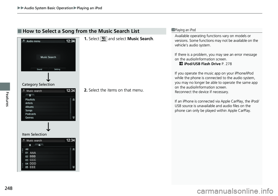 HONDA RIDGELINE 2021  Owners Manual (in English) uuAudio System Basic Operation uPlaying an iPod
248
Features
1. Select  and select  Music Search.
2. Select the items on that menu.
■How to Select a Song from the Music Search List1Playing an iPod
A