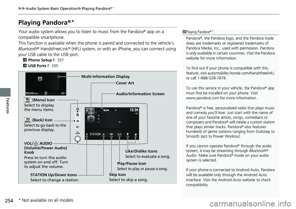 HONDA RIDGELINE 2021 Owners Manual (in English) 254
uuAudio System Basic Operation uPlaying Pandora ®*
Features
Playing Pandora ®*
Your audio system allows you to listen to music from the Pandora ® app on a
compatible smartphone.
This function HONDA RIDGELINE 2021 Owners Manual (in English) 254
uuAudio System Basic Operation uPlaying Pandora ®*
Features
Playing Pandora ®*
Your audio system allows you to listen to music from the Pandora ® app on a
compatible smartphone.
This function
